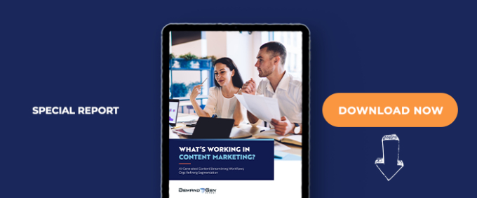 What’s Working In Content Marketing? AI-Generated Content Streamlining Workflows; Orgs Refining Segmentation