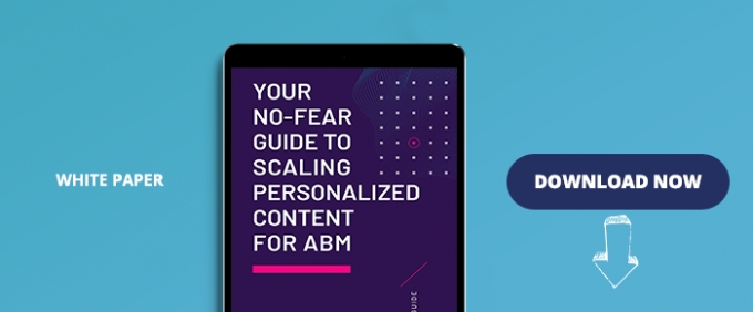 Your No-Fear Guide To Scaling Personalized Content For ABM