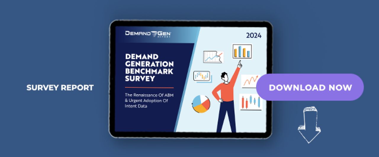 2024 Demand Generation Benchmark Survey: The Renaissance Of ABM &amp; Urgent Adoption Of Intent Data