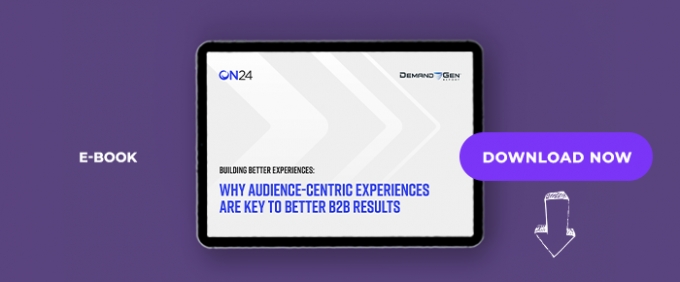 Building Better Experiences: Why Audience-Centric Experiences Are Key To Better B2B Results