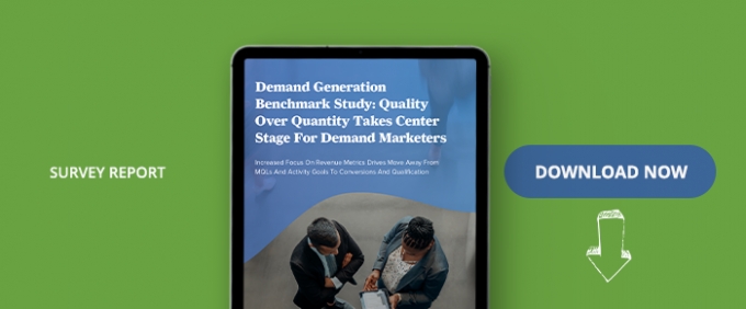 Demand Generation Benchmark Study: Quality Over Quantity Takes Center Stage For Demand Marketers