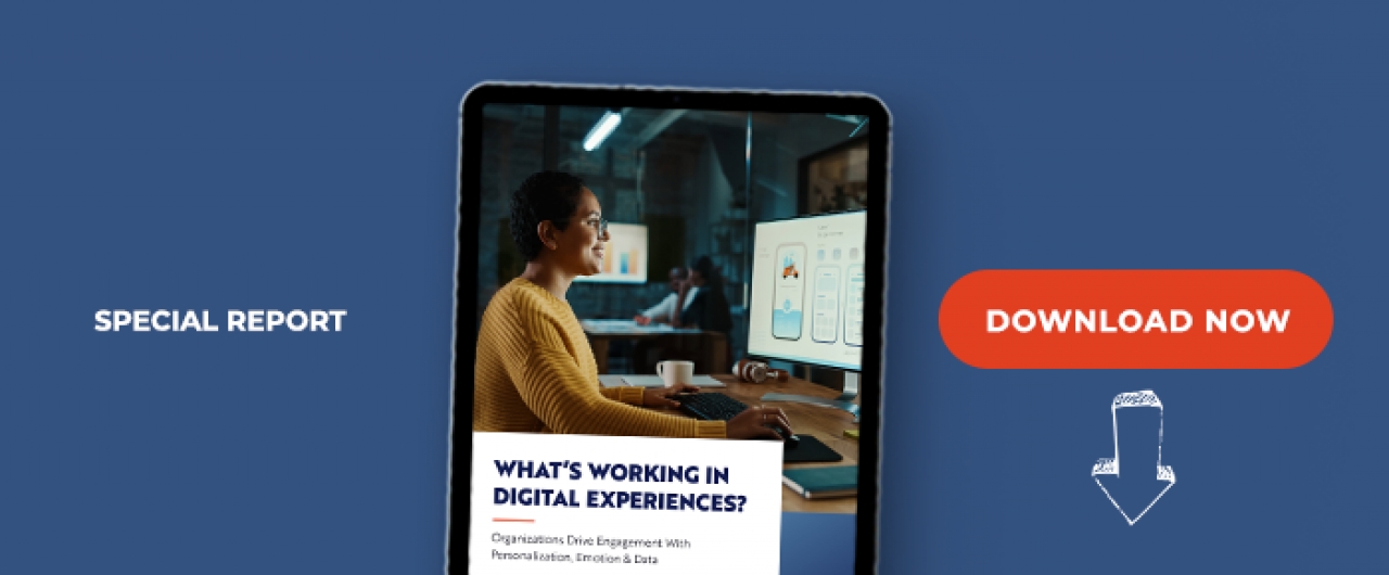 What’s Working In Digital Experiences? Organizations Drive Engagement With Personalization, Emotion &amp; Data