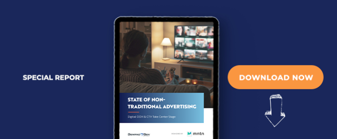 State Of Non-Traditional Advertising: Digital OOH &amp; CTV Take Center Stage